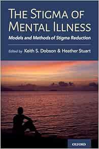 The Stigma of Mental Illness: Models and Methods of Stigma Reduction (
