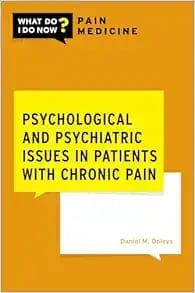 Psychological and Psychiatric Issues in Patients with Chronic Pain (What Do I Do Now Pain Medicine)
