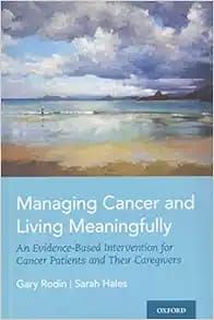 Managing Cancer and Living Meaningfully: An Evidence-Based Intervention for Cancer Patients and Their Caregivers
