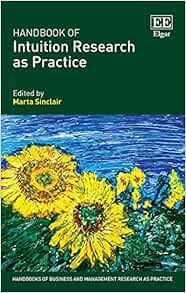 Handbook of Intuition Research as Practice (Handbooks of Business and Management Research as Practice series)