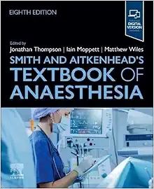 Smith &amp; Aitkenhead&#39;s Textbook of Anaesthesia, 8th edition 2025