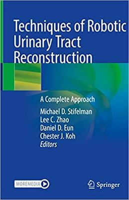 Techniques of Robotic Urinary Tract Reconstruction: A Complete Approach 1st ed. 2022 Edition