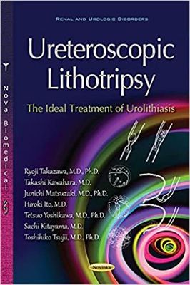 Uretroscopic Lithotripsy: The Ideal Treatment of Urolithiasis (Renal and Urologic Disorders) 1st Edition