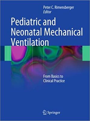 Pediatric and Neonatal Mechanical Ventilation: From Basics to Clinical Practice 2015th Edition