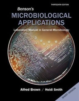 Benson’s Microbiological Applications, Laboratory Manual in General Microbiology, Short Version, 13th Edition