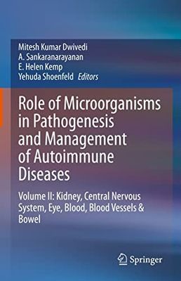 Role of Microorganisms in Pathogenesis and Management of Autoimmune Diseases: Volume II: Kidney, Central Nervous System, Eye, Blood, Blood Vessels &amp; Bowel