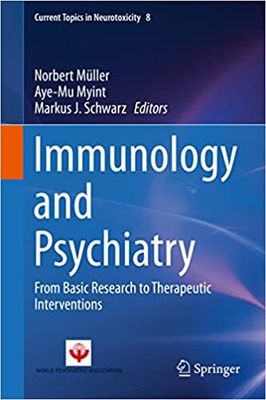 Immunology and Psychiatry: From Basic Research to Therapeutic Interventions (Current Topics in Neurotoxicity Book 8) 2015th Edition