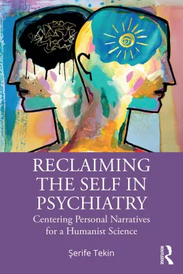 Reclaiming the Self in Psychiatry: Centering Personal Narratives for a Humanist Science (Original PDF from Publisher)