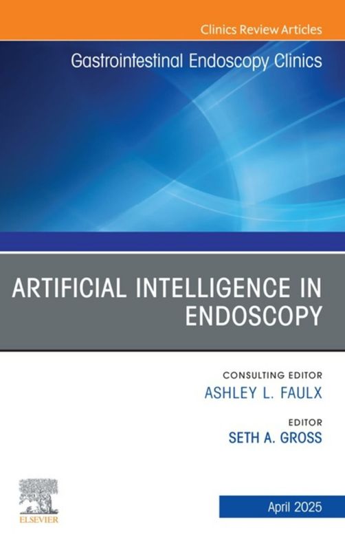 Artificial Intelligence in Endoscopy, An Issue of Gastrointestinal Endoscopy Clinics (Original PDF from Publisher)