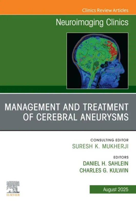 Management and Treatment of Cerebral Aneurysms, An Issue of Neuroimaging Clinics of North America