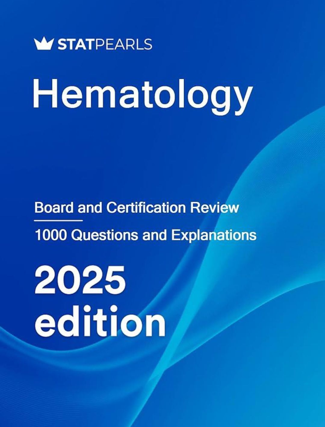 Hematology Board and Certification Review 1000 Questions and applications 2025 
