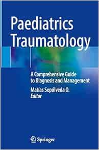 Paediatrics Traumatology: A Comprehensive Guide to Diagnosis and Management (Original PDF from Publisher)