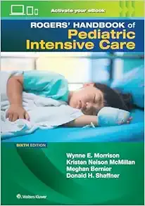 Rogers’ Handbook of Pediatric Intensive Care, 6th edition