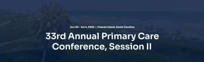 33rd Annual Primary Care Conference, Session II 2025
