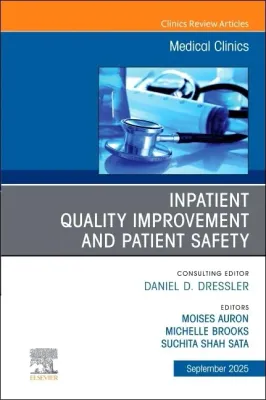 Inpatient Quality Improvement and Patient Safety, An Issue of Medical Clinics of North America (The Clinics: Internal Medicine, Volume 109-5)