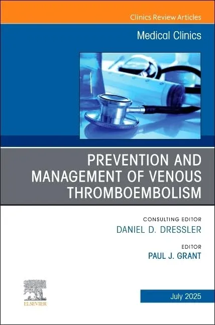 Prevention and Management of Venous Thromboembolism, An Issue of Medical Clinics of North America (The Clinics: Internal Medicine, Volume 109-4) (Original PDF from Pub
