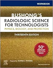 Workbook for Bushong’s Radiologic Science for Technologists: Physics, Biology, and Protection, 13th edition