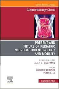 Present and Future of Pediatric Neurogastroenterology and Motility, An Issue of Gastroenterology Clinics of North America (The Clinics: Internal Medicine, Volume 54-3) (EPUB)