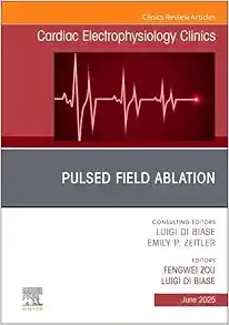 Pulsed Field Ablation, An Issue of Cardiac Electrophysiology Clinics (The Clinics: Internal Medicine, Volume 17-2) (Original PDF from Publisher)