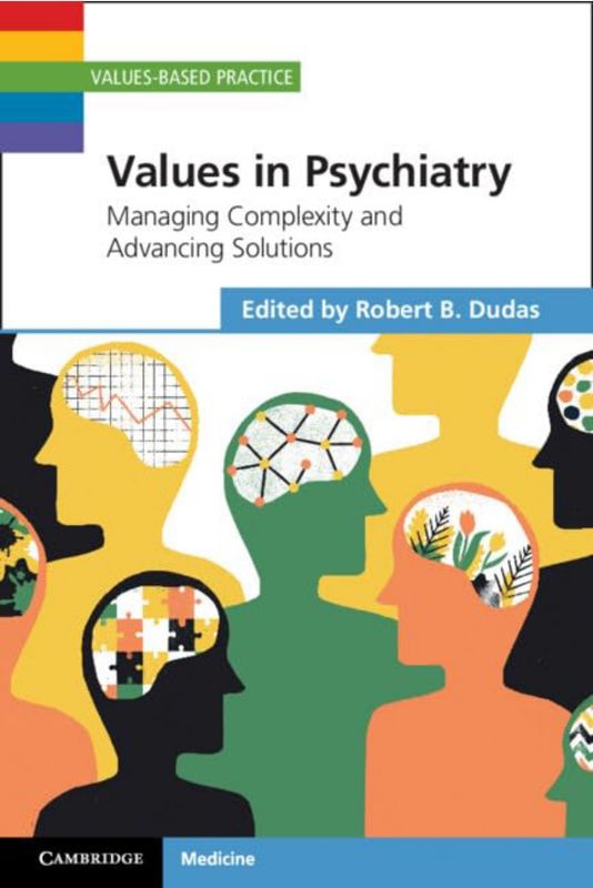 Values in Psychiatry: Managing Complexity and Advancing Solutions (Values-Based Practice)