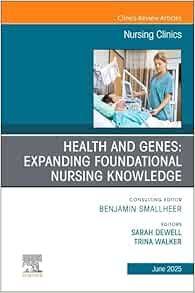 Health and Genes: Expanding Foundational Nursing Knowledge, An Issue of Nursing Clinics (Volume 60-2) (The Clinics: Nursing, Volume 60-2) (True PDF from Publisher)