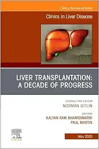 Liver Transplantation: A Decade of Progress, An Issue of Clinics in Liver Disease (Volume 29-2) (The Clinics: Internal Medicine, Volume 29-2) (True PDF from Publisher