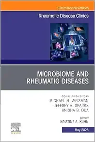 Microbiome and Rheumatic Diseases, An Issue of Rheumatic Disease Clinics of North America (Volume 51-2) (The Clinics: Internal Medicine, Volume 51-2
