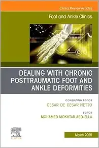 Dealing with Chronic Posttraumatic Foot and Ankle Deformities, An issue of Foot and Ankle Clinics of North America (Volume 30-1) (The Clinics: Orthopedics, Volume 30-1) (True PDF from Publisher)