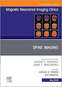 Spine Imaging, An Issue of Magnetic Resonance Imaging Clinics of North America (Volume 33-2) (The Clinics: Radiology, Volume 33-2)
