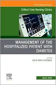 Management of the Hospitalized Patient with Diabetes, An Issue of Critical Care Nursing Clinics of North America (Volume 37-1) (The Clinics: Nursing, Volume 37-1) (True PDF from Publisher)