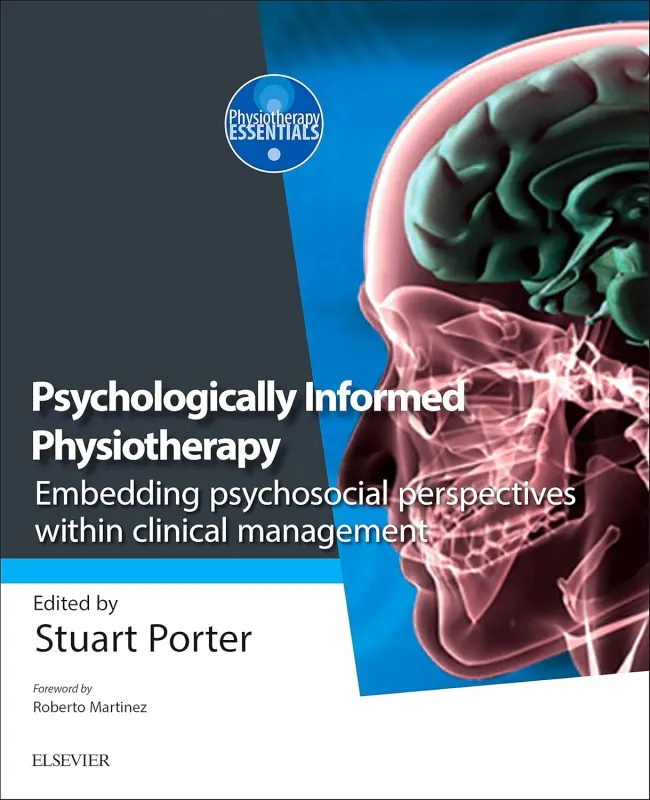 Psychologically Informed Physiotherapy: Embedding psychosocial perspectives within clinical management (Physiotherapy Essentials) (Original PDF from Publisher) Psychologically Informed Physiotherapy: Embedding psychosocial perspectives within clinical management (Physiotherapy Essentials) (Original PDF from Publisher)