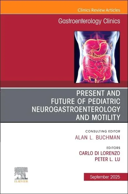 Present and Future of Pediatric Neurogastroenterology and Motility, An Issue of Gastroenterology Clinics of North America (Volume 54-3) (The Clinics: Internal Medicine, Volume 54-3) (True PDF from Pub