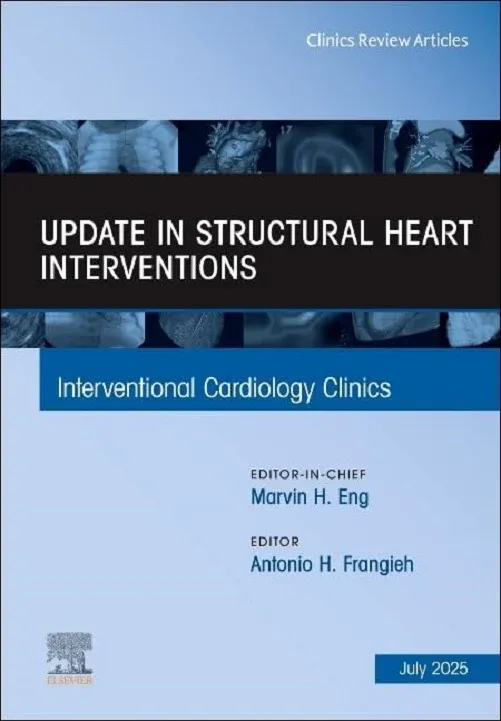 Update in Structural Heart Interventions, An Issue of Interventional Cardiology Clinics (Volume 14-3) (The Clinics: Internal Medicine, Volume 14-3) (True PDF from Publisher)