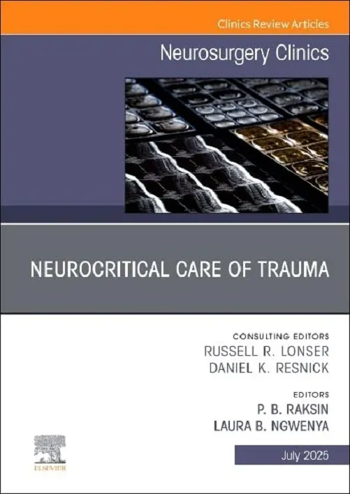 Neurocritical Care of Trauma, An Issue of Neurosurgery Clinics of North America (Volume 36-3) (The Clinics: Surgery, Volume 36-3) (True PDF from Publisher)