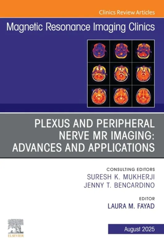 Plexus and Peripheral Nerve MR Imaging: Advances and Applications, An Issue of Magnetic Resonance Imaging Clinics of North America (Volume 33-3) (The Clinics: Radiology, Volume 33-3) (True PDF from Pu
