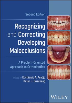 Recognizing and Correcting Developing Malocclusions: A Problem-Oriented Approach to Orthodontics, 2nd edition