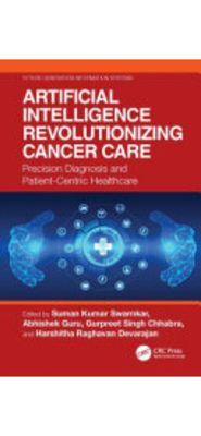 Artificial Intelligence Revolutionizing Cancer Care: Precision Diagnosis and Patient-Centric Healthcare (Future Generation Information Systems) (English Edition) English editionEnglish edition