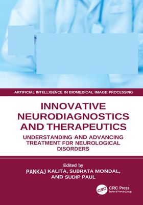Innovative Neurodiagnostics and Therapeutics: Understanding and Advancing Treatment for Neurological Disorders (Artificial Intelligence in Biomedical Image Processing)