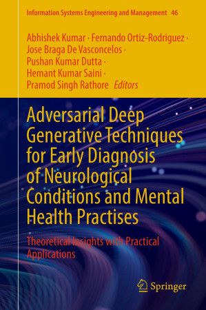 Adversarial Deep Generative Techniques for Early Diagnosis of Neurological Conditions and Mental Health Practises: Theoretical Insights with Practical ... Systems Engineering and Management Book 46)