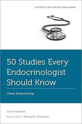 50 Studies Every Endocrinologist Should Know: Classic Endocrinology (Fifty Studies Every Doctor Should Know)