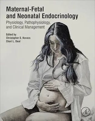 Maternal-Fetal and Neonatal Endocrinology: Physiology, Pathophysiology, and Clinical Management