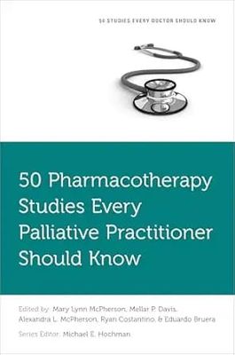 50 Pharmacotherapy Studies Every Palliative Practitioner Should Know (Fifty Studies Every Doctor Should Know)