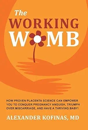 The Working Womb: How proven placenta science can empower you to conquer pregnancy anguish, triumph over miscarriage, and have a thriving baby! (EPUB)
