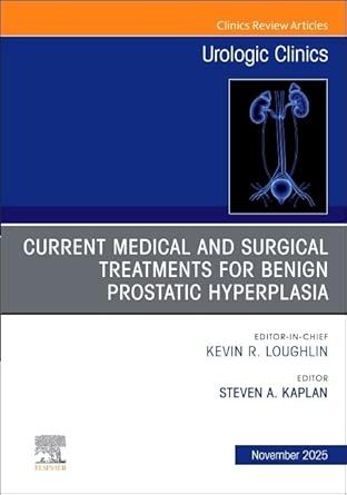 Current Medical and Surgical Treatments for Benign Prostatic Hyperplasia, An Issue of Urologic Clinics of North America (Volume 52-4) (The Clinics: Surgery, Volume 52-4) (EPUB) Current Medical and Surgical Treatments for Benign Prostatic Hyperplasia, An Issue of Urologic Clinics of North America (Volume 52-4) (The Clinics: Surgery, Volume 52-4) (EPUB)