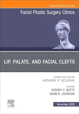 Lip, Palate, and Facial Clefts, An Issue of Facial Plastic Surgery Clinics of North America (Volume 33-4) (The Clinics: Surgery, Volume 33-4) (EPUB