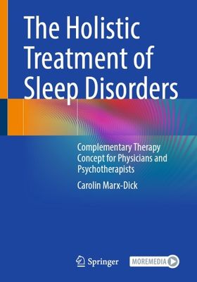 The Holistic Treatment of Sleep Disorders : Complementary Therapy Concept for Physicians and Psychotherapists