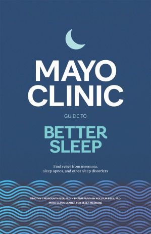 Mayo Clinic Guide to Better Sleep - Find relief from insomnia, sleep apnea and other sleep disorders
