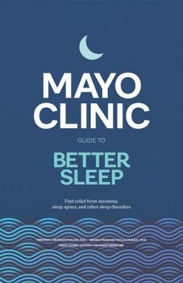 Mayo Clinic Guide to Better Sleep - Find relief from insomnia, sleep apnea and other sleep disorders