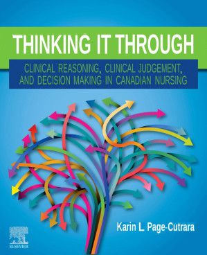 Thinking it Through: Clinical Reasoning, Clinical Judgement, and Decision Making in Canadian Nursing