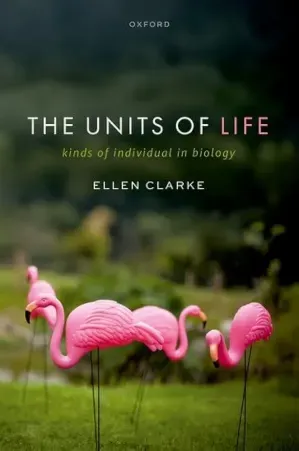 The Units of Life Kinds of Individual in Biology